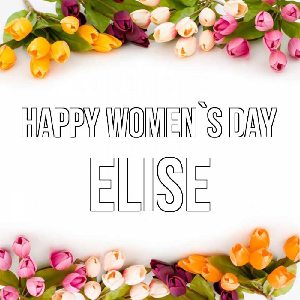 Greetings card с именем, Elise happy women`s day весна март Greetings with text for free download 